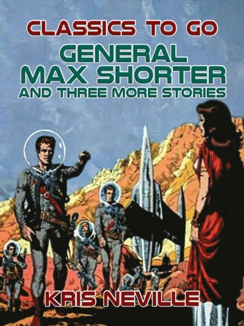 Kris Neville - General Max Shorter and three more stories, E-bok