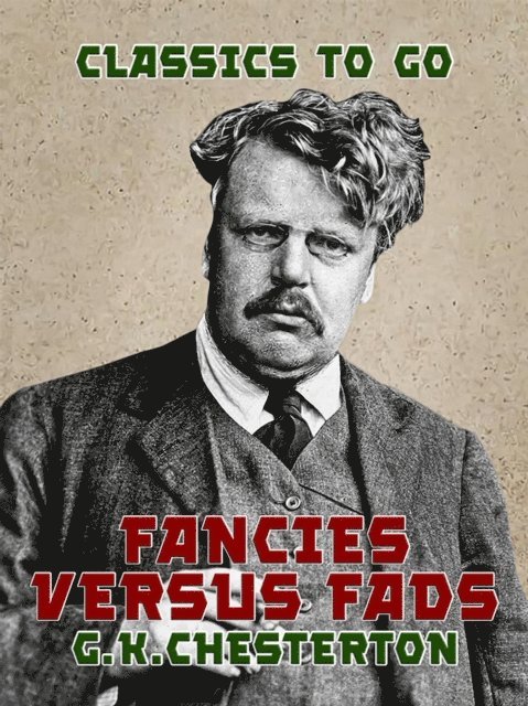 G. K. Chesterton - Fancies Versus Fads, E-bok