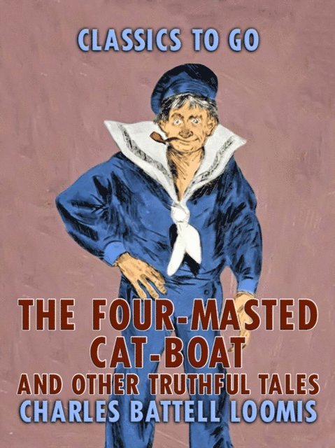 Charles Battell Loomis - Four-Masted Cat Boat, and Other Truthful Tales, E-bok