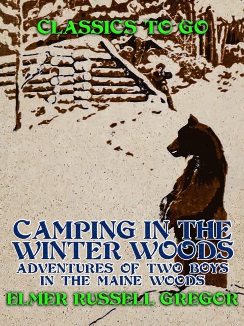 Elmer Russell Gregor - Camping in the Winter Woods Adventures of Two Boys in the Maine Woods, E-bok