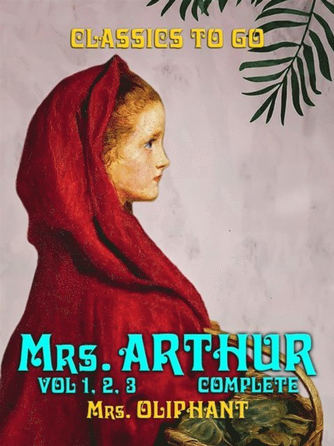 Mrs. Oliphant - Mrs. Arthur Vol 1, Vol 2, Vol 3 Complete, E-bok