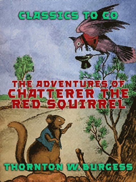 Thornton W. Burgess - Adventures of Chatterer the Red Squirrel, E-bok