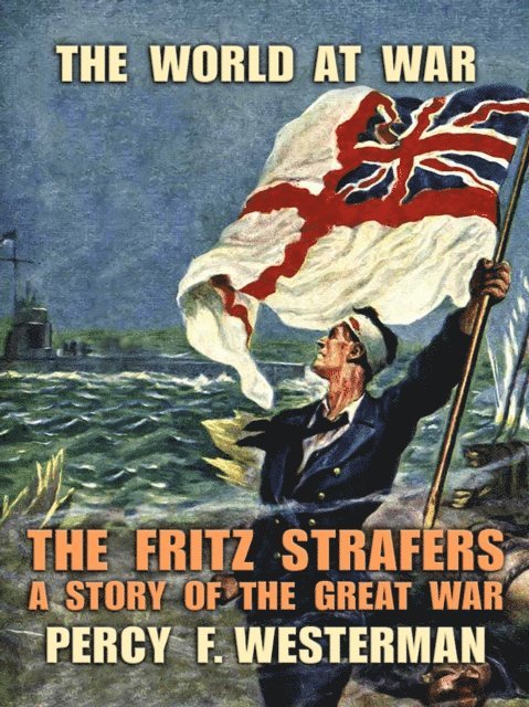 Percy F. Westerman - Fritz Strafers A Story of the Great War, E-bok
