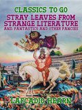 Stray Leaves from Strange Literature, and, Fantastics and Other Fancies