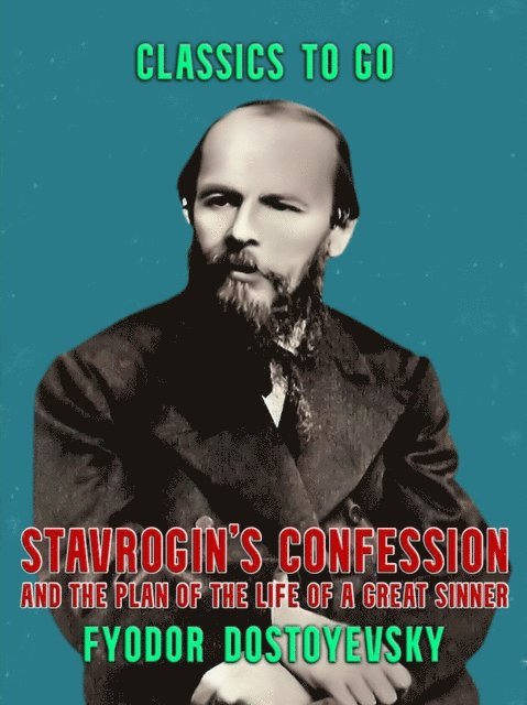 Fyodor Dostoyevsky - Stavrogin's Confession and The Plan of The Life of a Great Sinner, E-bok
