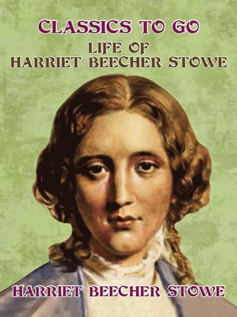 Harriet Beecher Stowe - Life of Harriet Beecher Stowe, E-bok