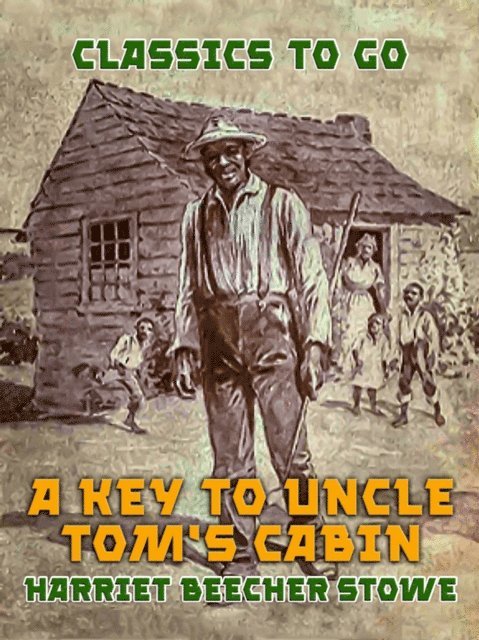 Harriet Beecher Stowe - Key to Uncle Tom's Cabin, E-bok