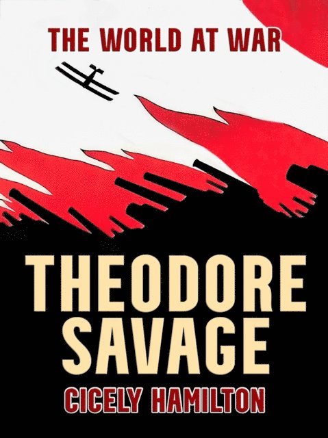 Cicely Hamilton - Theodore Savage A Story of the Past or the Future, E-bok