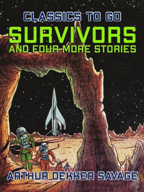 Arthur Dekker Savage - Survivors and four more stories, E-bok