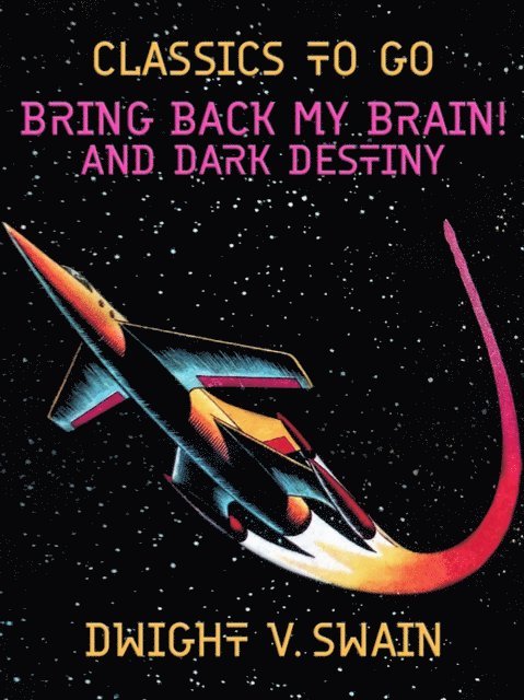Dwight V. Swain - Bring Back My Brain! And Dark Destiny, E-bok