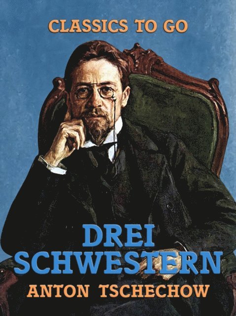 Anton Tschechow - Drei Schwestern, E-bok