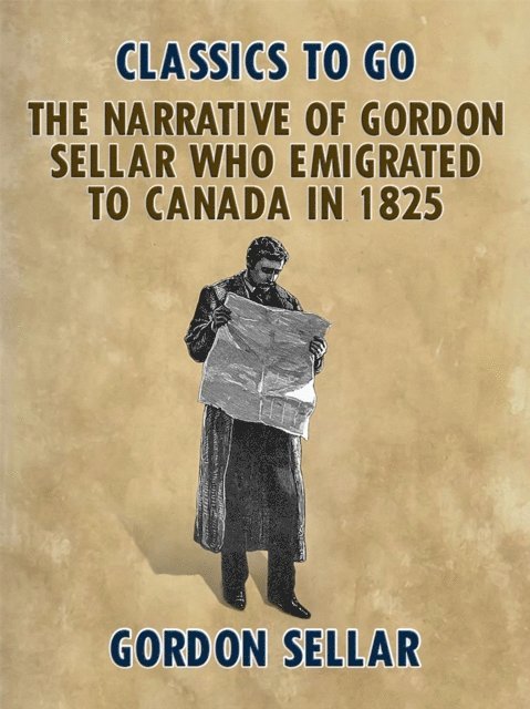 Gordon Sellar - Narrative of Gordon Sellar Who Emigrated to Canada in 1825, E-bok