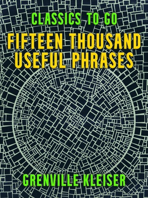 Grenville Kleiser - Fifteen Thousand Useful Phrases, E-bok