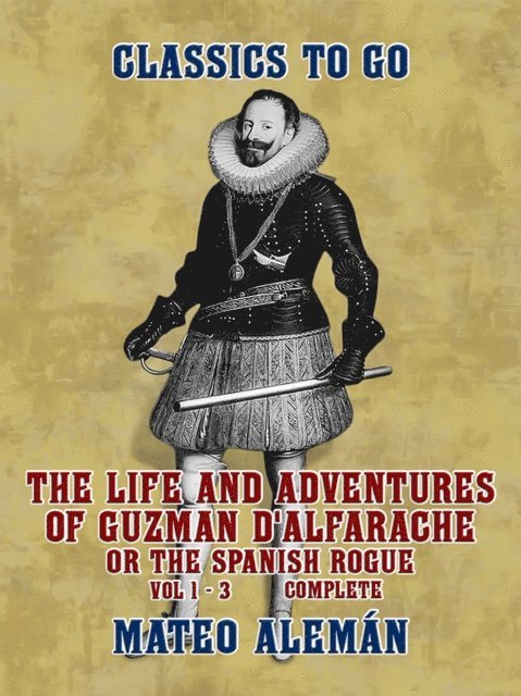 Mateo Aleman - Life and Adventures of Guzman D'Alfarache, or the Spanish Rogue Vol 1 - 3 Complete, E-bok