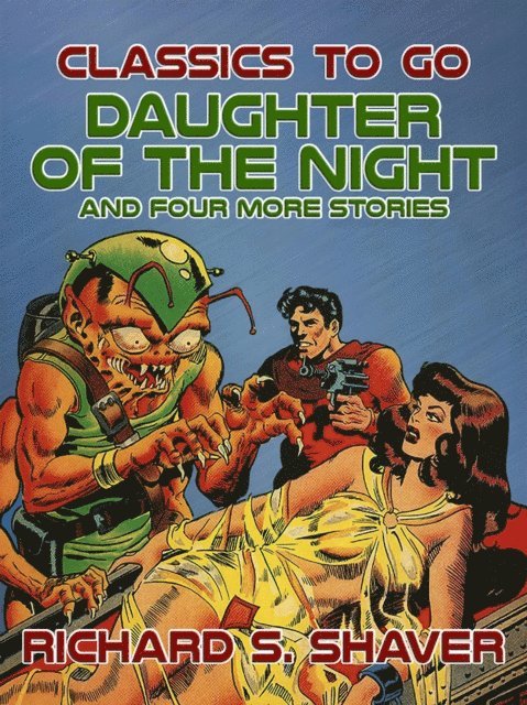 Richard S. Shaver - Daughter of the Night and Four More Stories, E-bok