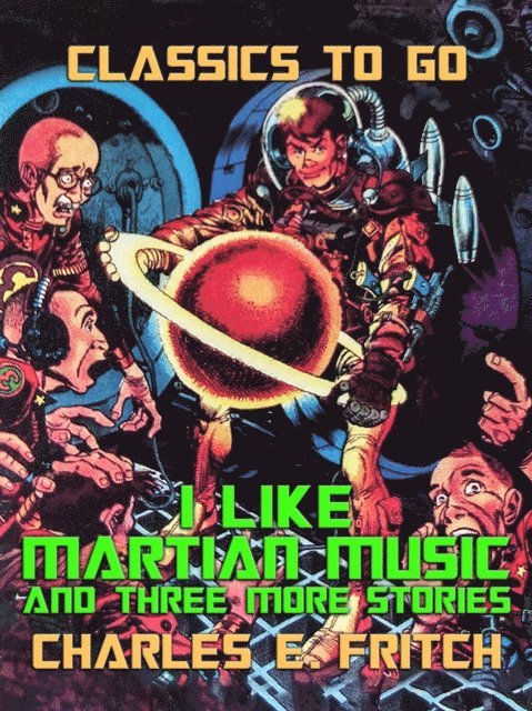 Charles E. Fritch - I Like Martian Music and three more Stories, E-bok