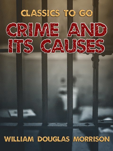 William Douglas Morrison - Crime and Its Causes, E-bok