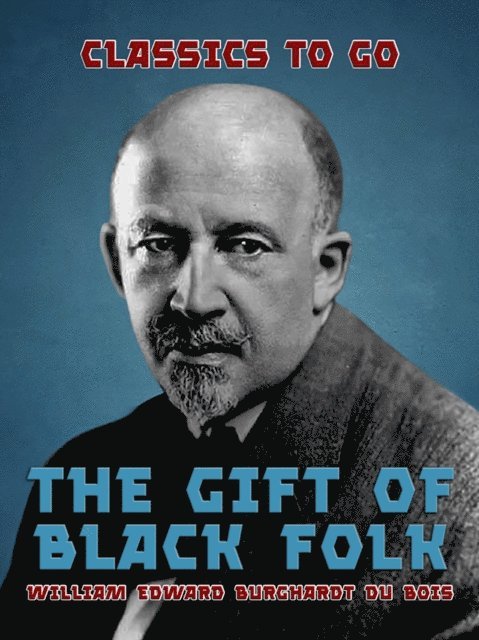 William Edward Burghardt Du Bois - Gift of Black Folk, E-bok