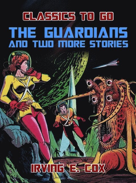 Irving E. Cox - Guardians and two more Stories, E-bok