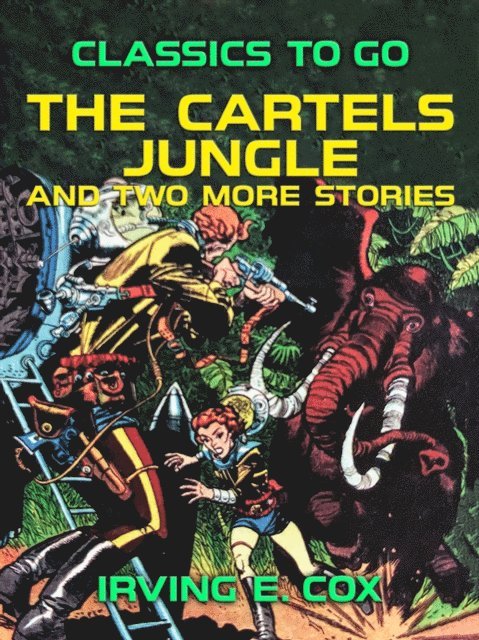 Irving E. Cox - Cartels Jungle and two more Stories, E-bok