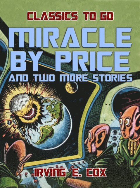 Irving E. Cox - Miracle by Price and two more stories, E-bok