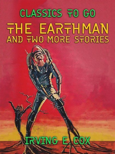 Irving E. Cox - Earthman and two more stories, E-bok
