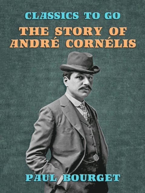Paul Bourget - Story of Andre Cornelis, E-bok