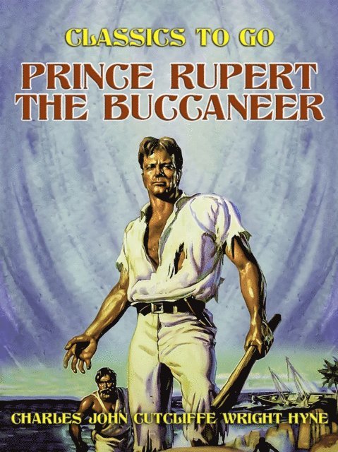 Charles John Cutcliffe Wright Hyne - Prince Rupert, the Buccaneer, E-bok
