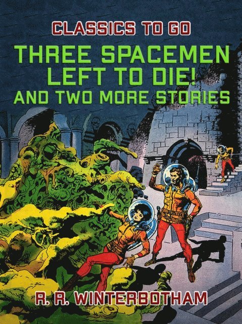R. R. Winterbotham - Three Spacemen Left to Die! And two more stories, E-bok