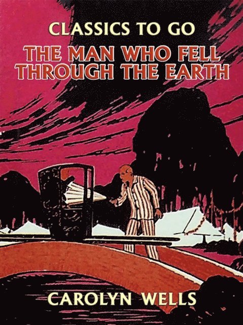 Carolyn Wells - Man Who Fell Through the Earth, E-bok