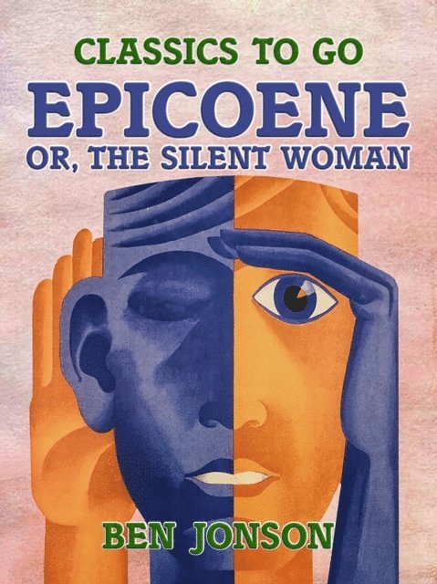 Ben Jonson - Epicoene, or, the Silent Woman, E-bok