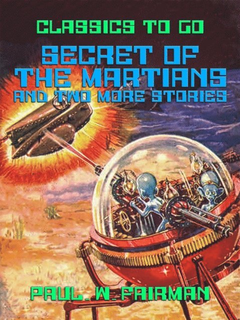 Paul. W. Fairman - Secret of the Martians and two more stories, E-bok