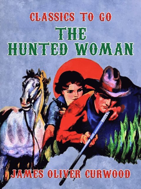 James Oliver Curwood - Hunted Woman, E-bok