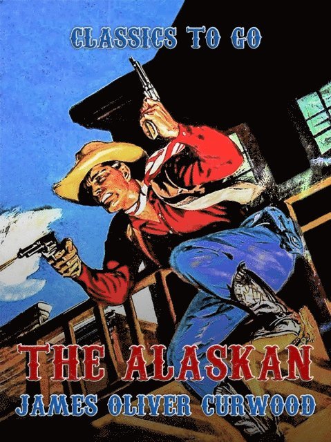 James Oliver Curwood - Alaskan, E-bok