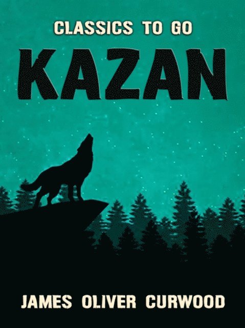 James Oliver Curwood - Kazan, E-bok