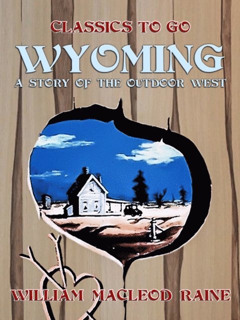 William MacLeod Raine - Wyoming A Story of the Outdoor West, E-bok