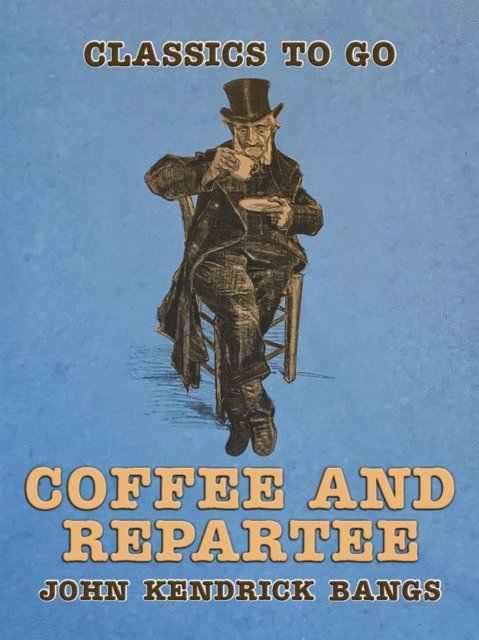 John Kendrick Bangs - Coffee and Repartee, E-bok