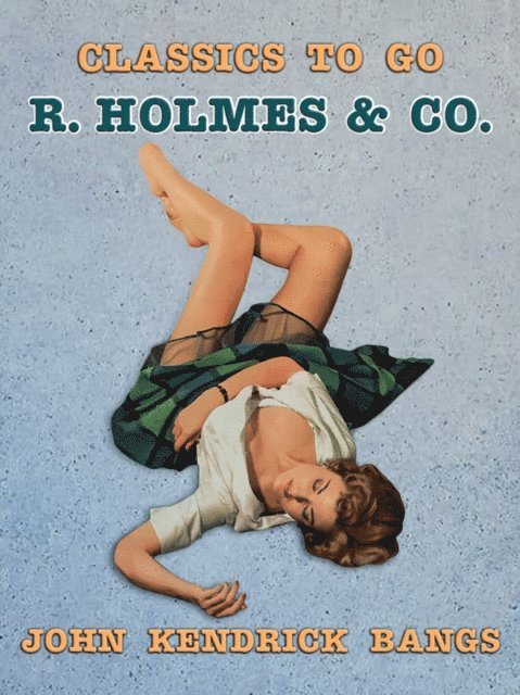John Kendrick Bangs - R. Holmes & Co., E-bok