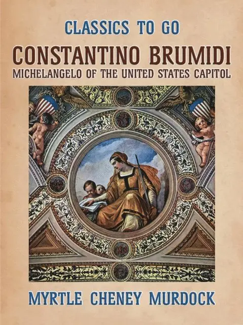 Myrtle Cheney Murdock - Constantion Brumidi Michelangelo of the United States, E-bok. Tillgänglighet: Lägg i varukorg