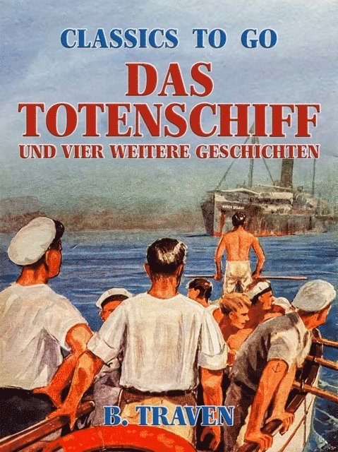 B. Traven - Das Totenschiff und vier weitere Geschichten, E-bok