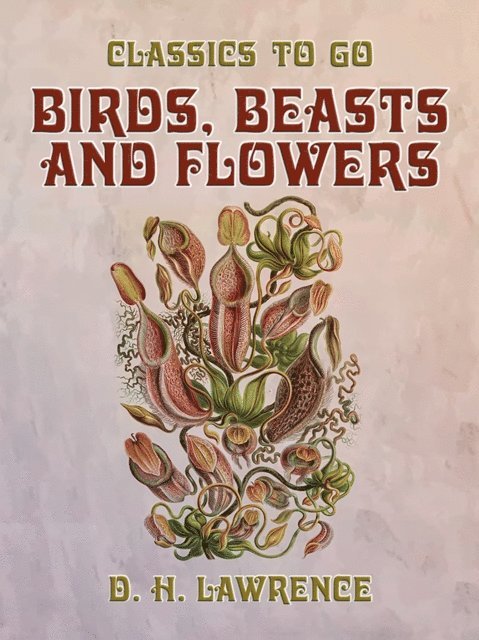 D. H. Lawrence - Birds, Beasts and Flowers, E-bok