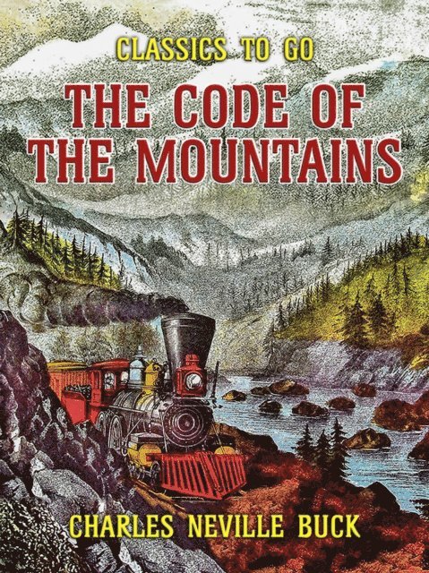 Charles Neville Buck - Code of the Mountains, E-bok