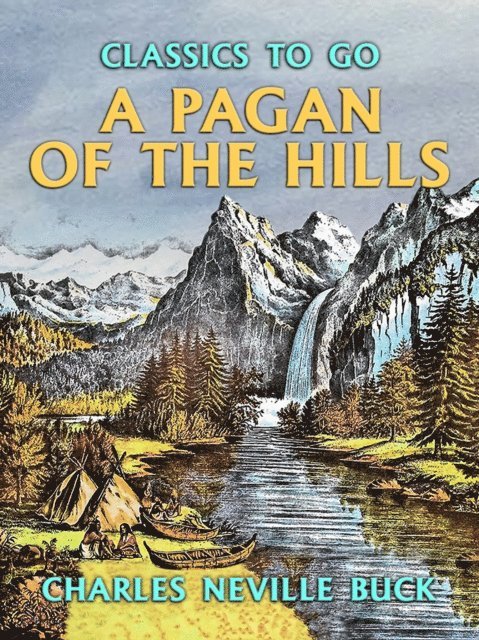 Charles Neville Buck - Pagan of the Hills, E-bok