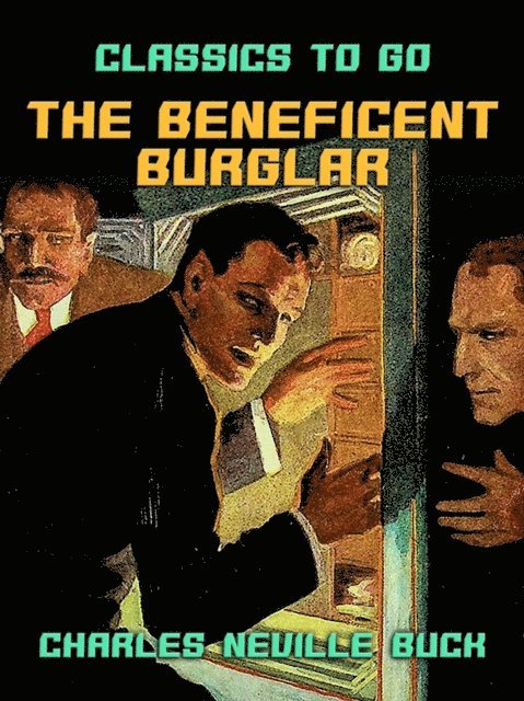 Charles Neville Buck - Beneficent Burglar, E-bok