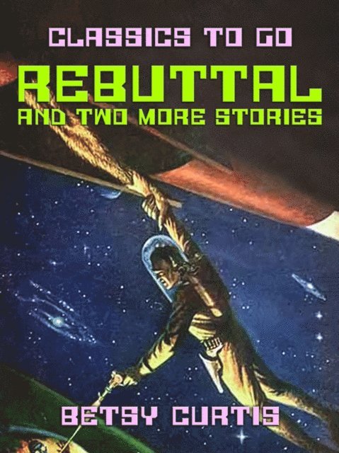 Betsy Curtis - Rebuttal and two more stories, E-bok