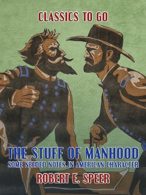 Robert E. Speer - Stuff of Manhood, Some Needed Notes in American Character, E-bok