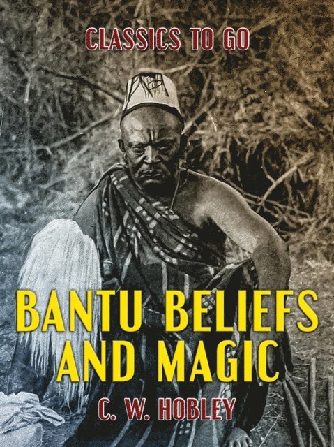 C. W. Hobley - Bantu Beliefs and Magic, E-bok