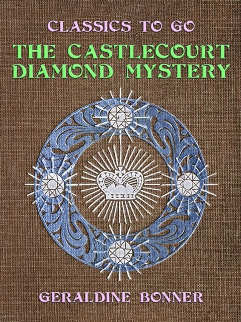 Geraldine Bonner - Castlecourt Diamond Mystery, E-bok