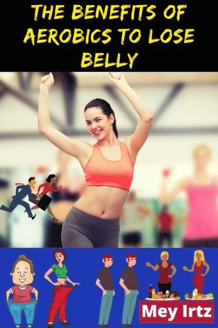 Mey Irtz - Benefits of Aerobics to Lose Belly, E-bok. Tillgänglighet: Lägg i varukorg