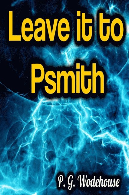 P. G. Wodehouse - Leave it to Psmith, E-bok
